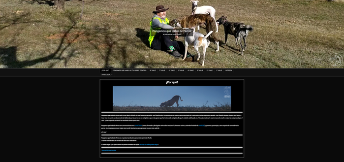 Captura de pantalla de la página en línea de Pongamos que Hablo de Perros.

En la parte superior una fotografía de un hombre que está sentado en el pasto verde rodeado de cuatro perras, dos de color jaspeado, uno blanco u otra blanca con una mancha color café en su nalga izquierda. 

En la parte de en medio el menú de la página web: ¿POR QUÉ? AVISO LEGAL | PONGAMOS QUE HABLO DE TU PERRO CONTIGO | 8o VIAJE | 7o VIAJE | 6o VIAJE | 5o VIAJE | 4o VIAJE | 3o VIAJE | 2o VIAJE | 1o VIAJE | PATREON 

En la parte inferior centrada la frase en signos de interrogación ¿Por qué? Una foto de un perro en un campo y parte del siguiente texto: Pongamos que Hablo de Perros sale de una idea de difundir, de una forma más accesible, una filosofía sobre la convivencia con nuestros perros partiendo de la educación canina respetuosa y amable. Una filosofía de poner el perro en el centro y tener muy en cuenta su vida emocional. Sabiendo que los perros no son estúpidos y que no les gustan que les tratamos de estúpidos. De que la relación está basada en el vínculo emocional y cuanto menos le enseño a mi perro, más aprende por sí solo *. y con un poco de paciencia los resultados vienen por sí solos.

Pongamos que Hablo de Perros son conversaciones entre Jonás Thulin (asesor, formador y divulgador sobre salud emocional y bienestar canino y miembro fundador de ANPECEC) y personas, personajes y otras especies de conocedores de perros. Es un viaje para conocer mejor este mundo fascinante y para aprender...