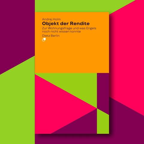 Cover des Analysen-Bandes »Objekt der Rendite. Zur Wohnungsfrage und was Engels noch nicht wissen konnte« von Andrej Holm