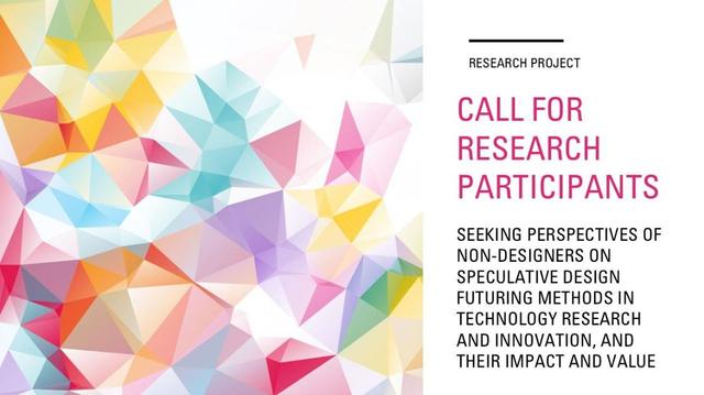 Picture: call for research participants, seeking perspectives of non-designers on speculative design futuring methods in technology research and innovation, and their impact and value.