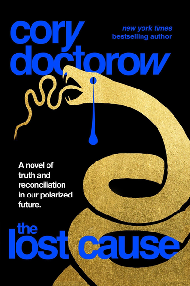 Cover of Lost Cause saying: new york times bestselling author cory doctorow. A novel of truth and reconciliation in our polarized future. Showing a golden snake in front of a black background.