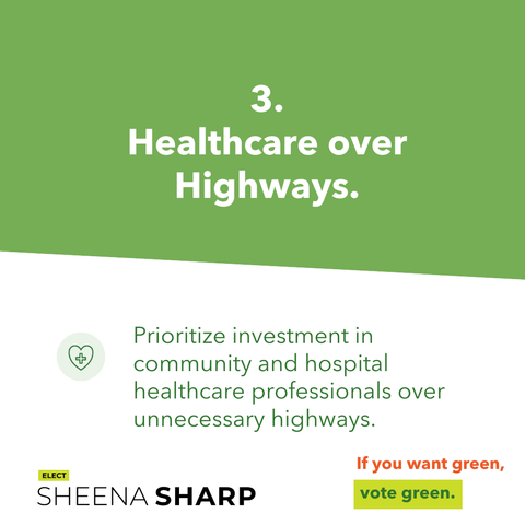 Green graphic with the words: 3 Healthcare over Highways. Prioritize investment in community and hospital healthcare professionals over unnecessary highways.