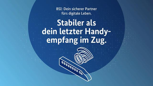 BSI: Dein sicherer Partner fürs digitale Leben. Stabiler als dein letzter Handyempfang im Zug.