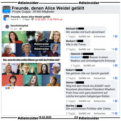 In der Gruppe "Freunde, denen Alice Weidel gefällt" wird ein Bild mit verschiedenen Politikerinnen geteilt. U.a. zu sehen sind Katrin Göring-Eckardt, Claudia Roth, Ursula von der Leyen, Nancy Faeser, Annalena Baerbock, Ricarda Lang und Angela Merkel. Dazu steht im Bild "Was, wenn die alten weißen Männer gar nicht das Problem sind?".

Wir zeigen auf Slide 2 u.a. die Kommentare "Wir werden mit Euch abrechnen!", "Alle in die Tonne." mit der Antwort "Besser in einen Reaktor und Umweltgerecht Entsorgt.", "Die gehören Alle vor Gericht gestellt.", "Weg mit dem Dreck allesamt nach Russland abschieben Präsident Wladimir Putin freut sich ganz bestimmt auf solche korrupten habgierigen Ratten." und "Die schlimmsten Politiker aller Zeiten."

Die möglicherweise strafrechtlich relevanten Kommentare werden von uns angezeigt!
