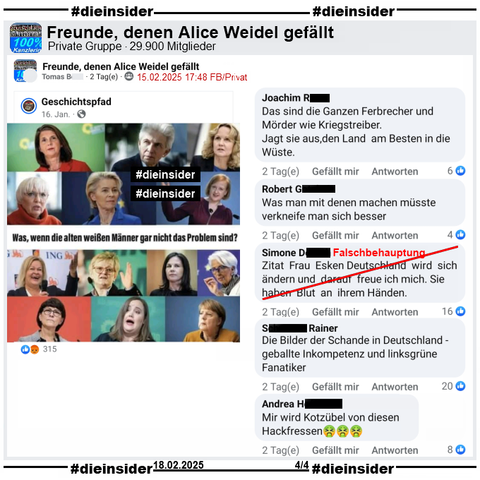 In der Gruppe "Freunde, denen Alice Weidel gefällt" wird ein Bild mit verschiedenen Politikerinnen geteilt. U.a. zu sehen sind Katrin Göring-Eckardt, Claudia Roth, Ursula von der Leyen, Nancy Faeser, Annalena Baerbock, Ricarda Lang und Angela Merkel. Dazu steht im Bild "Was, wenn die alten weißen Männer gar nicht das Problem sind?".

Wir zeigen auf Slide 4 u.a. die Kommentare "Das sind die Ganzen Ferbrecher und Mörder wie Kriegstreiber. Jagt sie aus, den Land am Besten in die Wüste.", "Was man mit denen machen müsste verkneife man sich besser.", "Zitat Frau Esken Deutschland wird sich ändern und darauf freue ich mich. Sie haben Blut an ihrem Händen." mit der Anmerkung "Falschbehauptung!" von uns, "Die Bilder der Schande in Deutschland - geballte Inkompetenz und linksgrüne Fanatiker." und "Mir wird Kotzübel von diesen Hackfressen."

Die möglicherweise strafrechtlich relevanten Kommentare werden von uns angezeigt!