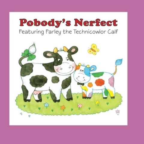 a violet-purple book titled "Pobody's Nerfect: featuring Farley the Technicowler Calf". There is a white cow with black spots and a green tail ribbon tied in a bow, depicted in a meadow of grass and flowers, next to a rainbow spotted calf. A yellow butterfly floats above the calf.