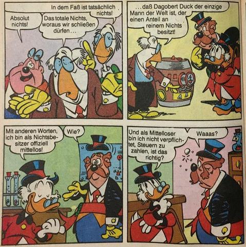 Drei Wissenschaftler erklären, dass in dem Fass von Onkel Dagobert nichts ist.

Woraufhin er sich mittellos erklärt. Denn so muss er keine Steuern zahlen, denn er hat ja nichts.

Dem Bürgermeister fliegt darauf der Hut vom Kopf.