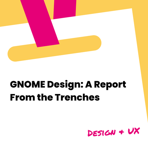 GNOME Design: A Report From the Trenches