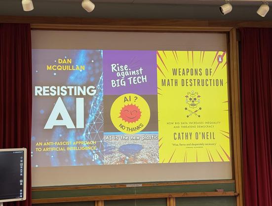 Slides with some book covers on the risks od AI:
- Resisting AI (DAN MCQUILLAN)
- Rise against BIG TECH - AI is the new plastic
- Weapons of Math Destruction (Cathy O’Neil)