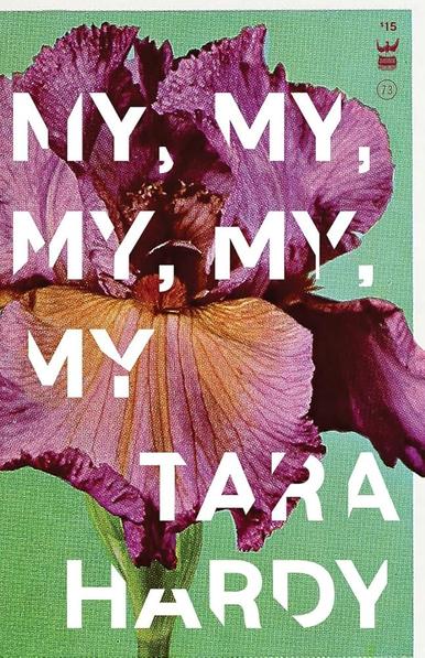 A deep purple iris with with orange accents on a green background, overlaid with the title and author: "My, My, My, My, My" by Tara Hardy