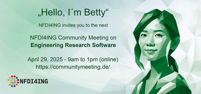 Stylized rendering of a young asian woman on a green background. NFDI4ING logo in lower left corner. Text in the middle: "Helly, I'm Betty" NFDI4ING invites you to the next NFDI4ING Community Meeting on Engineering Research Software. April 29, 2025 - 9am to 1pm (online). https://communitymeeting.de