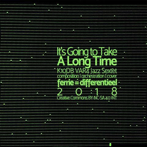 It’s Going To Take A Long Time een variatie die een voorganger kent voor 1 instrument (die komt later) – een compositie van ferrie = differentieel voor een Jazz Sextet

It’s Going To Take A Long Time uit 2018

een variant waarin de Canterbury Suitcase (ePiano) de hoofdrol speelt in een tamelijk complex stuk in zes delen voor 6 muzikanten

te beluisteren op https://ferrie.audio/b/36A