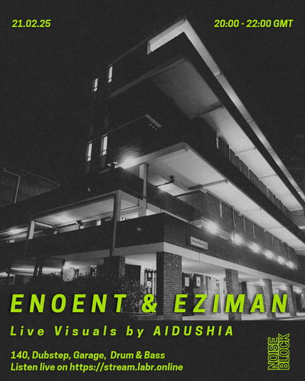 a council block in London with text in a poster format:
21.02.25: 20:00 - 22:00 GMT ENOENT & EZIMAN Live Visuals by AIDUSHIA. 140, Dubstep, Garage, Drum & Bass 
Listen live on https://stream.labr.online