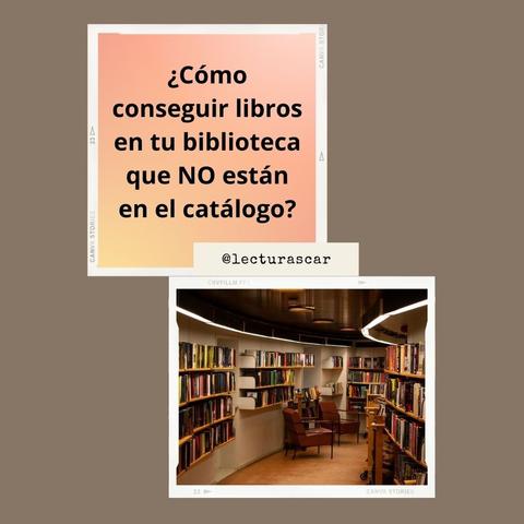 Fondo marron crema, arriba a la izquierda recuadro anaranjado escrito con letras negras gruesas "¿Cómo conseguir libros en tu biblioteca que NO estan en el catálogo?" 
Abajo a la derecha una foto cuadrada de una biblioteca