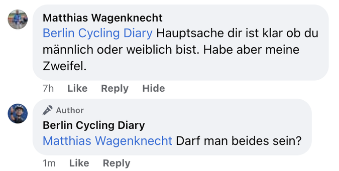 "Hauptsache dir ist klar ob du männlich oder weiblich bist. Habe aber meineZweifel."

Berlin Cycling Diary: "Darf man beides sein?"