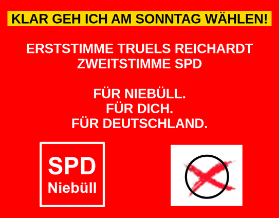 KLAR GEH ICH AM SONNTAG WÄHLEN! 

ERSTSTIMME TRUELS REICHARDT
ZWEITSTIMME SPD

FÜR NIEBÜLL.
FÜR DICH.
FÜR DEUTSCHLAND.