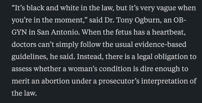 “It’s black and white in the law, but it’s very vague when you're in the moment,” said Dr. Tony Ogburn, an OB- GYN in San Antonio. When the fetus has a heartbeat, doctors can’t simply follow the usual evidence-based guidelines, he said. Instead, there is a legal obligation to assess whether a woman’s condition is dire enough to merit an abortion under a prosecutor’s interpretation of the law.