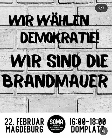 Screenshot der Story von Solidarisches Magdeburg:

Wir wählen Demokratie! Wir sind die Brandmauer.

22. Februar 
SOMA
16-18 Domplatz