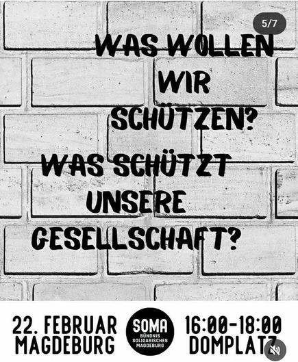 Screenshot der Story von Solidarisches Magdeburg 

Was wollen wir schützen?
Was schützt unsere Gesellschaft?

22. Februar 
SOMA
16-18 Domplatz