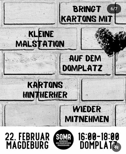 Screenshot der Story von Solidarisches Magdeburg 

Bringt Kartons mit
Kleine Malstationen
Auf dem Domplatz
Kartons hinterher wieder mitnehmen 

22. Februar 
SOMA
16-18 Domplatz