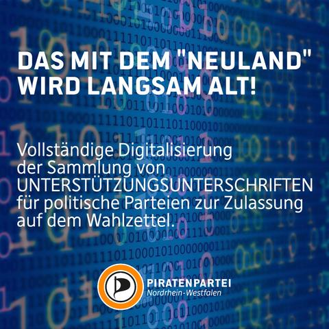 Bildtext:
Das mit dem "Neuland" wird langsam alt!
Vollständige Digitalisierung der Sammlung von 
UNTERSTÜTZUNGSUNTERSCHRIFTEN
für politische Parteien zur Zulassung auf dem Wahlzettel.
Bild: 
Endlose 0101 Zahlenfolgen in bunter Farbe auf einem blauen Bildschirm.