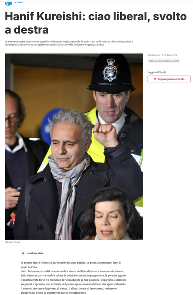 Hanif Kureishi: ciao liberal, svolto a destra

La provocazione Questo è un appello a chiunque voglia aprire le braccia a un ex di sinistra che vuole punirsi, a chiunque sia disposto ad accogliere un neofascista che odia le donne e apprezza Brexit

Se potessi alzare le braccia, farei subito il saluto nazista. Se potessi camminare, farei il passo dell’oca.
Dato che buona parte del mondo sembra stanca del liberalismo — e, in una certa misura, della democrazia — e sembra odiare le politiche climatiche progressiste, le persone Lgbtq+ e gli immigrati, forse è il momento di riconsiderare la mia posizione. Dopo tutto, è doloroso svegliarsi scoprendo, con le notizie del giorno, quale nuovo inferno ci stia apparecchiando il numero crescente di governi di destra. E allora, invece di lamentarmi, resistere o piangere, ho deciso di adottare un nuovo atteggiamento.