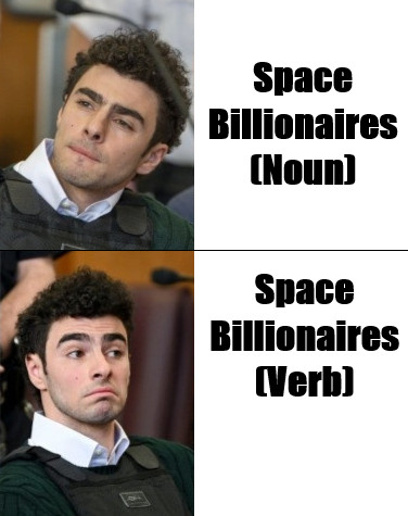 on the top line, a skeptical Luigi Mangione is juxtaposed with impact-fond "Space billionaires(noun)" on the bottom line, a less skeptical and more accepting Luigi Mangione is juxtaposed with "Space billionaires (verb)"