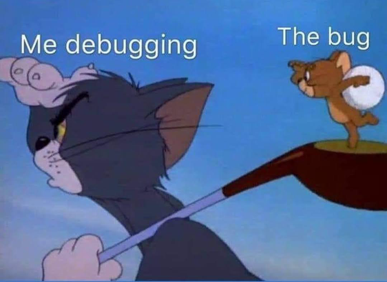 A still image from the cartoon ‘Tom and Jerry’. Tom is looking intently into the distance with a golf club over his shoulder, presumably in search for Jerry. Jerry is stood on top of the golf club behind Tom, mocking him. A caption above Tom says “Me debugging”. A caption over Jerry says “The bug”