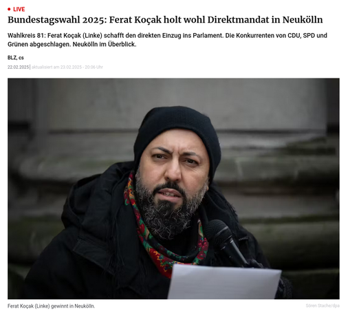 Bundestagswahl 2025: Ferat Koçak holt wohl Direktmandat in Neukölln
Wahlkreis 81: Ferat Koçak (Linke) schafft den direkten Einzug ins Parlament. Die Konkurrenten von CDU, SPD und Grünen abgeschlagen. Neukölln im Überblick.