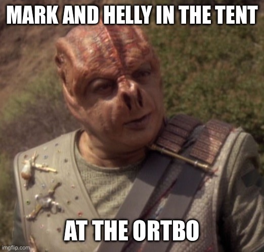 A meme based on the Star Trek TNG “Darmok” format:  MARK AND HELLY IN THE TENT AT THE ORTBO