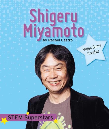 Book cover titled "Shigeru Miyamoto" by Rachel Castro, part of the "STEM Superstars" series, featuring a smiling photo of Shigeru Miyamoto against a playful blue background. A star-shaped label describes him as a "Video Game Creator."

Shigeru Miyamoto loved to explore outside as a kid. He also wanted to be an artist. He combined his love of drawing and exploring in making video games. Miyamoto made classic games such as Donkey Kong, Super Mario Bros., and The Legend of Zelda. Read this book to learn more about his life and his superstar career in STEM.