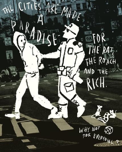 A man being arrested, while rats eating pizza look on.  The text reads "The city is made a paradise for the rat, the roach, and the rich.  Why not for everyone?"