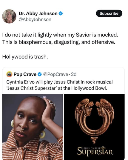 A tweet from Dr. Abby Johnson, who has a verified account and a "Subscribe" button next to her name, reads: "I do not take it lightly when my Savior is mocked. This is blasphemous, disgusting, and offensive. Hollywood is trash." Below her tweet is a retweet from Pop Crave, also a verified account, which states: "Cynthia Erivo will play Jesus Christ in rock musical ‘Jesus Christ Superstar’ at the Hollywood Bowl." The retweet includes two images: on the left, a portrait of Cynthia Erivo with a shaved head, wearing large earrings and a patterned top, and on the right, the logo for "Jesus Christ Superstar," featuring a stylized, ornate letter "U" with the title beneath it.