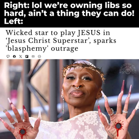 The image is a meme with two sections. The top section has text that reads: "Right: lol we're owning libs so hard, ain't a thing they can do! Left:". The bottom section shows a headline that says: "Wicked star to play JESUS in ‘Jesus Christ Superstar’, sparks 'blasphemy' outrage". Below the headline is a photo of a person with a crown of thorns, wearing a white outfit, and holding up their hands which have red marks resembling stigmata. The person has a nose ring and earrings, and they are smiling slightly.