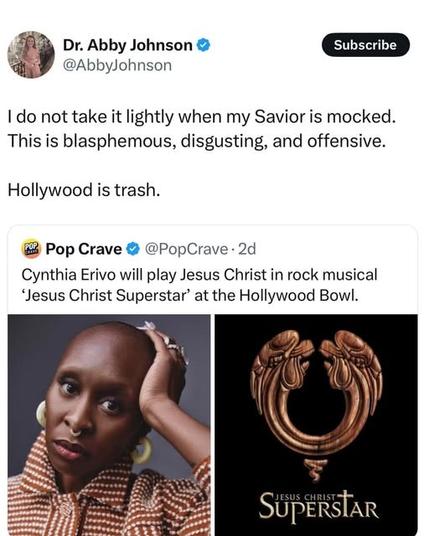 A tweet from Dr. Abby Johnson, who has a verified account and a "Subscribe" button next to her name, reads: "I do not take it lightly when my Savior is mocked. This is blasphemous, disgusting, and offensive. Hollywood is trash." Below her tweet is a retweet from Pop Crave, also a verified account, which states: "Cynthia Erivo will play Jesus Christ in rock musical ‘Jesus Christ Superstar’ at the Hollywood Bowl." The retweet includes two images: on the left, a portrait of Cynthia Erivo with a shaved head, wearing large earrings and a patterned top, and on the right, the logo for "Jesus Christ Superstar," featuring a stylized, ornate letter "U" with the title beneath it.