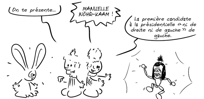 Nicolas : « On te présente… » Pimprenelle : « MANUELLE NÖHR-KAAM !  La première candidate à la présidentielle “ni de droite ni de gauche” de gauche. » On voit arriveru une marionnette avec le visage d'Emmanuel Macron déformé : il a de gros yeux qui louchent, les cheveux longs et un élastique sur le dessus qui lui fait une coiffure en palmier.