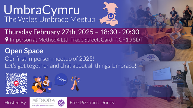 A promotional graphic for UmbraCymru: The Wales Umbraco Meetup announces an in-person event on Thursday, February 27th, 2025, from 18:30 to 20:30 at Method4 Ltd, Trade Street, Cardiff, CF10 5DT. The top section features a blue background with white text and a pink banner highlighting the date, time, and location.

The event is titled "Open Space", described as the first in-person meetup of 2025. The invitation encourages attendees to "get together and chat about all things Umbraco."

A QR code for RSVPs on Meetup is displayed alongside illustrations of people socializing, a speech bubble that says "H5YR!" and a high-five emoji.

The bottom section notes that the event is hosted by Method4 and another organization and highlights that there will be free pizza and drinks.

Faded background images show attendees sitting on bean bags in a casual setting and a speaker giving a presentation in front of a screen with a laptop covered in stickers.