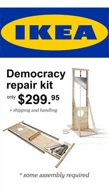 The image is an ad for a "Democracy repair kit" from IKEA. The IKEA logo is at the top of the image, the text "Democracy repair kit" is below it, and the price "only $299.95 + shipping and handling" is under that. Under the text is an unassembled guillotine and an assembled guillotine. At the bottom of the image is the text "* some assembly required".