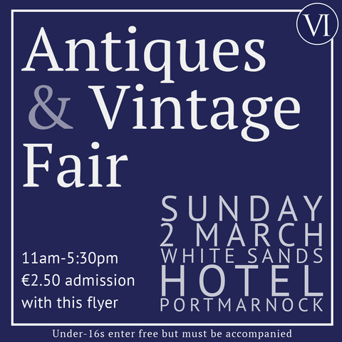 White text on a blue flyer which reads: Antiques and vintage fair on Sunday second of March at the White Sands Hotel in Portmarnock from eleven in the morning until five-thirty in the evening. Admission is two euro and fifty cent per person with this flyer. Normal admission is three euro and fifty cent per person. Under-sixteens enter free but must be accompanied by a supervising adult.