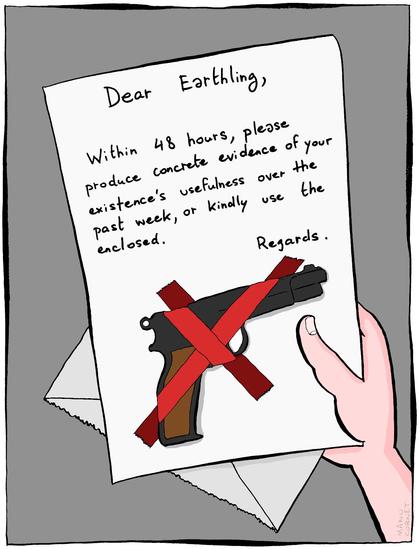 The cartoon shows a hand holding a letter and an opened envelope. The letter reads: "Dear Earthling, Within 48 hours, please produce concrete evidence of your existence's usefulness over the past week, or kindly use the enclosed. Regards." — a handgun is taped to the bottom half of the paper.