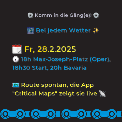 Komm in die Gang(e)!

Bei jedem Wetter 
18h Max-Joseph-Platz (Oper), 18h30 Start, 20h Bavaria
 Route spontan, die App “"Critical Maps" zeigt sie live