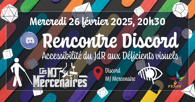Visuel  avec des dés stylisés en fond et le texte: Rencontre Discord - Accessibilité du JdR aux déficient visuels.
Sur le Discord des MJ Mercenaires.
Logo des MJ Mercenaires et de la FFJdR.