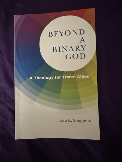 The cover of the book “Beyond A Binary God: A Theology for Trans* Allies” by Tara Soughers