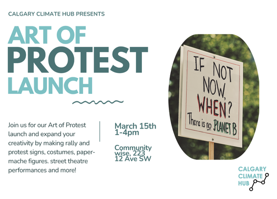 The Art of Protest Launch poster, details for which are at this link https://www.calgaryclimatehub.ca/art_of_protest_launch