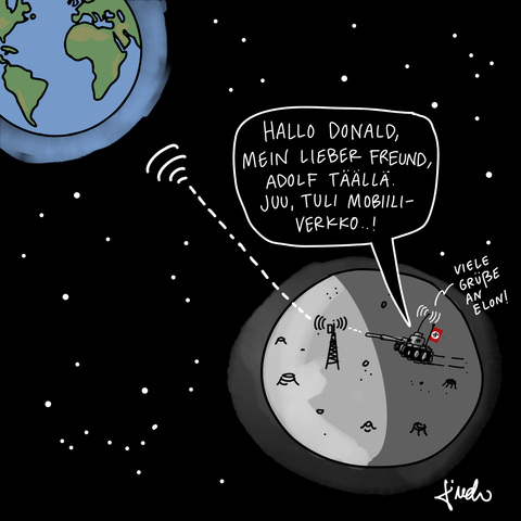 Pilapiirros: Space, the final frontier. Taka-alalla näkyy Maa, etualalla Kuu. Kuun pinnalla näkyy kraatereiden lisäksi myös 4g-torni, josta kurottuu signaali halki avaruuden kohti Maata. Kuun pimeällä puolella yksinäinen panzerwagen antenni ja punamustavalkoinen nääääätsilippu pystyssä seilaa Kuun pinnalla. Puhekupla: "Hallo, Donald, Mein lieber Freund, Adolf täällä. Juu, tuli mobiiliverkko..!"