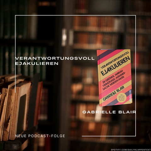 Buchcover: Verantwortungsvoll Ejakulieren
Autorin des Buchs: Gabrielle Blair
Hinweis: Über dieses Buch wird im Podcast Dailyklappentext gesprochen.
Link zur Folge https://tinyurl.com/Podcast-Folge-107