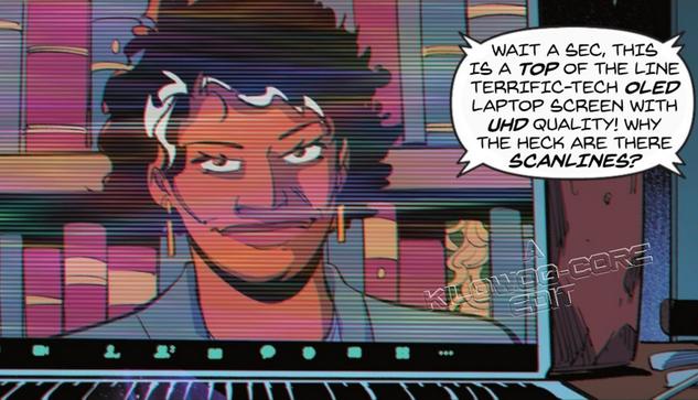 In a comic panel Sylvia, therapist to Mister Terrific, appears on a laptop zoom call covered with scanlines. She says, "WAit a sec, this is a top of the line Terrific-Tech OLED laptop screen with UHD quality! Why the heck are there scanlines?" A caption reads "A Kilowog-core Edit"