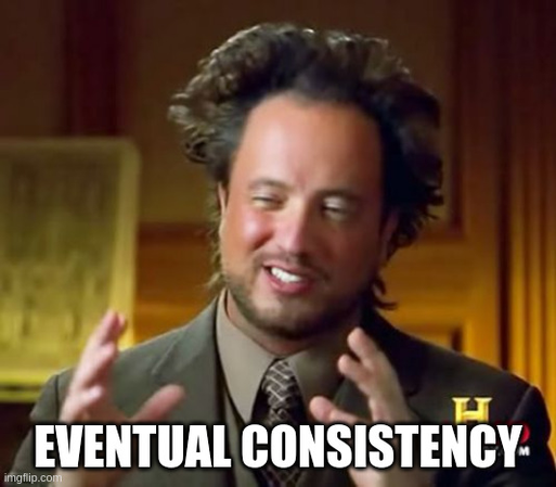 Ancient Aliens meme with the subtext "Eventual Consistency"