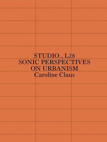 Cover design of the following publication: Claus, C., & J. Eckhardt (Ed.) (2018). Studio_L28: Sonic Perspectives on Urbanism. Umland / Q-O2 & Public school for architecture Brussels, Brussels, Belgium. Design by Adriaan Tas. Muted burnt orange background, overlaid with a black grid pattern (cfr. architecture of the weststation building). Simple black text.