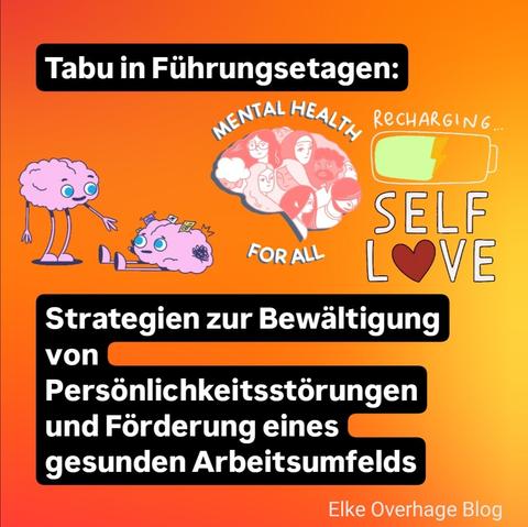 Grafik mit Mental Health for all, Self Love, zum Thema Tabu in Führungsetagen: Strategien zur Bewältigung von Persönlichkeitsstörungen und Förderung eines gesunden Arbeitsumfelds
Elke Overhage Blog