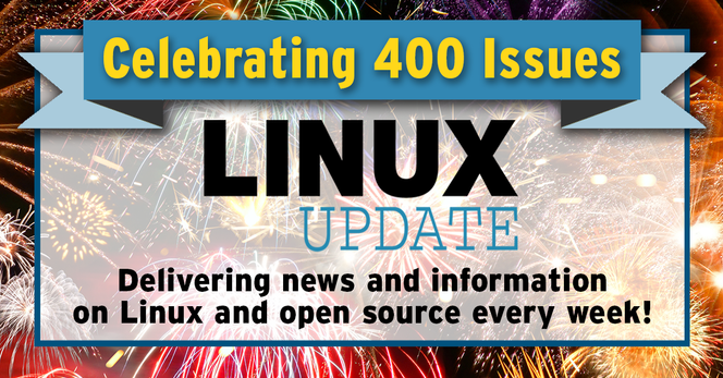 Celebrating 400 Issues | LINUX UPDATE: Delivering news and information on Linux and open source every week!